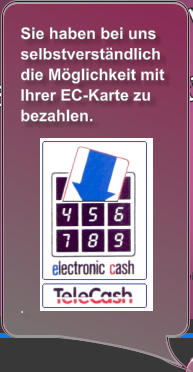 Sie haben bei uns selbstverständlich die Möglichkeit mit Ihrer EC-Karte zu bezahlen.            .