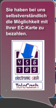Sie haben bei uns selbstverständlich die Möglichkeit mit Ihrer EC-Karte zu bezahlen.            .